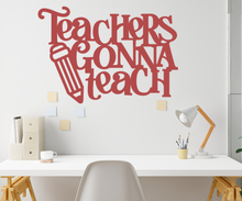 Load image into Gallery viewer, Teachers Gonna Teach Metal Sign
