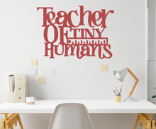 Load image into Gallery viewer, Teacher of Tiny Humans Metal Sign

